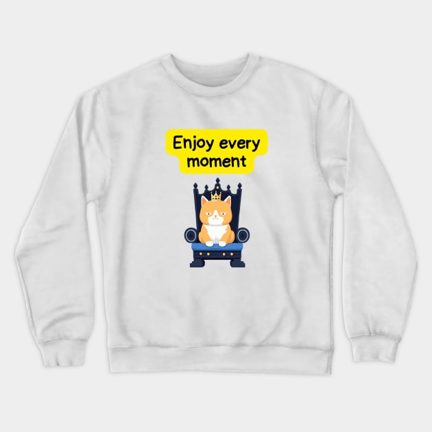 Cute Affirmation Cat - Enjoy every moment | Cat Meme | Cat Lover Gift | Law of Attraction | Positive Affirmation | Cat Love Crewneck Sweatshirt by JGodvliet